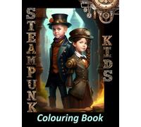 Steampunk Kids Colouring Book: Steampunk Teen Portraits In Vintage Style to Capture the Essence of the Victorian Era,