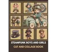 Steampunk Kids Cut-Out and Collage Collection: High-Resolution People Illustrations for Creative Projects , Ephemera, Junk Journals, Scrapbooking, and Mixed Media