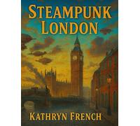 Steampunk London: A Steampunk Adventure