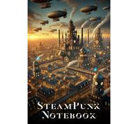 Steampunk Notebook: City of Gears - A Journal of Airships, Brass, and Imagination: 120-Page Lined Notebook - Ideal for Writing, Worldbuilding, RPG Notes & Fantasy Journaling