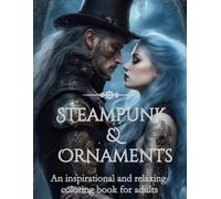 Steampunk & Ornaments: An inspirational and relaxing coloring book for adults