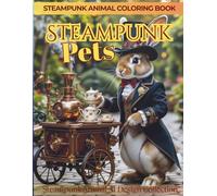 Steampunk Pets: Animal Coloring Book for Ages 9-99: Steampunk Animal Design Collection