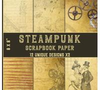 Steampunk Scrapbook Paper: 12 Unique Designs X2, Decorative Craft Ephemera Vintage Paper for Journaling, Scrapbooking, Collage Art, & Crafting Projects - Double Sided 8 x 8" Sheets