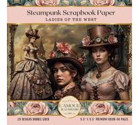 Steampunk Scrapbook Paper Ladies of the West: Junk Journaling, Decoupage, Mixed Media Art, Crafting, Card Making