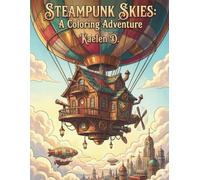 Steampunk skies: A coloring adventure: 50 Intricate Designs of Victorian Architecture, Industrial Mansions, Flying Castles, and Whimsical Fantasy ... Relaxation (The Mechanical Dreams Chronicles)