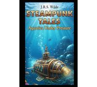STEAMPUNK TALES: Aquatica Under Pressure: Volume 6