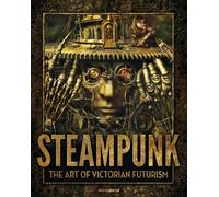 Steampunk: The Art of Victorian Futurism