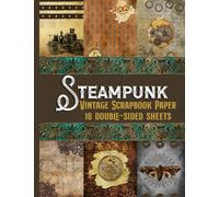 Steampunk Vintage Scrapbook Paper - 18 Double-Sided Sheets: Decorative Paper for Junk Journals, Scrapbooking, Decoupage, Paper Crafts, and More