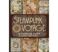 Steampunk Voyage Scrapbook Paper - 18 Double-Sided Sheets: Vintage Designs for Junk Journals, Decoupage, and Paper Crafts