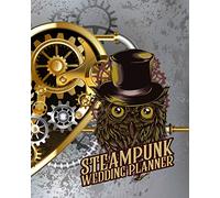 Steampunk Wedding Planner: The Ultimate Steampunk Wedding Organizer for the Bride and Groom