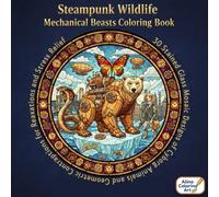 Steampunk Wildlife: Mechanical Beasts Coloring Book: 30 Stained Glass Mosaic Designs of Cyborg Animals and Geometric Contraptions for Relaxation and Stress Relief