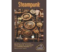 Steampunk: Word Search, Crosswords and Sudoku with Easy to Read Print about Steampunk, the Charm of Brass Cogs and More | 6X9 inches; 121 pages | 60 ... for Vacations, Holidays and Leisure Times