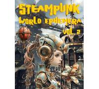 Steampunk World Ephemera Book Vol.2: High Quality Images Of Peoples and Robots For Paper Crafts, Scrapbooking, Mixed Media, Junk Journals, Collage Art, Artist Trading Cards, and More.