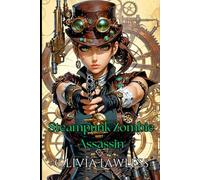 Steampunk Zombie Assassin: A GameLit adventure of sexual awakening, killing zombies and ascension to Guild Master