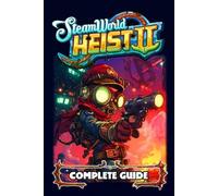 SteamWorld Heist 2 Complete Guide and Walkthrough by Eleanor Thomas Paperback Bo