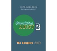 SteamWorld Heist 2: The Complete Guide by Kyle Merrill Paperback Book