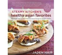 Steamy Kitchen's Healthy Asian Favorites: 100 Recipes That Are Fast, Fresh, and Simple Enough for Tonight's Supper