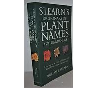 Stearn's Dictionary of Plant Names for Gardeners: A Handbook on the Origin and Meaning of the Botanical Names of Some Cultivated Plants