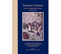 Stedman's Surinam: Life in an Eighteenth-Century Slave Society. An Abridged, Modernized Edition of Narrative of a Five Years Expedition against the Revolted Negroes of Surinam