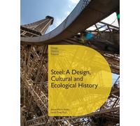 Steel: A Design, Cultural and Ecological History (Design, Histories, Futures)