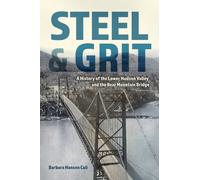 Steel and Grit : A History of the Lower Hudson Valley and the Bear Mountain Bridge