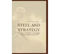 STEEL AND STRATEGY: AN INSIGHT INTO WARFARE & HUMAN PSYCHOLOGY