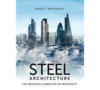 Steel Architecture: The Designed Landscape of Modernity