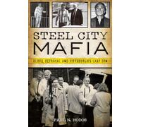 Steel City Mafia: Blood, Betrayal and Pittsburgh's Last Don (True Crime)