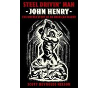 Steel Drivin' Man: John Henry: the Untold Story of an American Legend