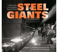 Steel Giants: Historic Images from the Calumet Regional Archives