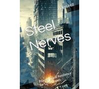 Steel Nerves: Psychological Resilience for Crisis Times (MODERN SURVIVALIST: Practical Prepping For Dangerous Times)