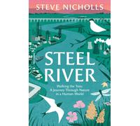 Steel River : Walking the Tees - A Journey Through Nature in a Human World