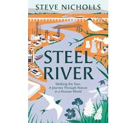 Steel River : Walking the Tees - A Journey Through Nature in a Human World