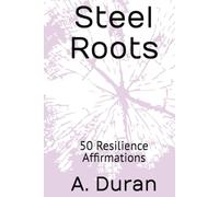 Steel Roots: 50 Resilience Affirmations