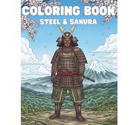 Steel & Sakura: A Samurai and Feudal Japan Coloring Book for Adults