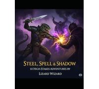 Steel, Spell & Shadow: 10 High-Stakes Adventures: One-Night Adventures Packed with Action, Challenge, and Loot