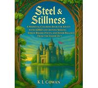 Steel & Stillness: A Medieval Coloring Book for Adults with ADHD and Anyone Seeking Stress Relief, Focus, and Inner Balance-From the Inside Out (The Calm Within)