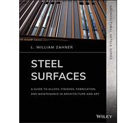 Steel Surfaces: A Guide to Alloys, Finishes, Fabrication, and Maintenance in Architecture and Art (Architectural Metals Series)