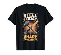 Steel Today Sharp Tomorrow Knife Maker Bladesmith Forge T-Shirt