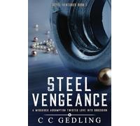 Steel Vengeance: A Misguided Assumption Twisted Love Into An Obsession: 1 (Steel Ventures)
