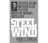 Steel Wind: Colonel Georg Bruchmuller and the Birth of Modern Artillery (Military Profession (Paperback))