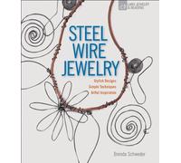 Steel Wire Jewelry: Stylish Designs * Simple Techniques * Artful Inspiration