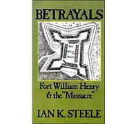 Steel - Betrayals Fort William Henry and the Massacre - New hardbac - N555z