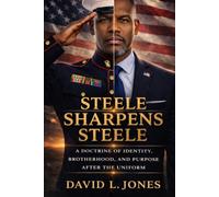 Steele Sharpens Steele: A Doctrine of Identity, Brotherhood, and Purpose after the Uniform