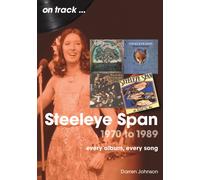 Steeleye Span 1970 to 1989 On Track : Every Album, Every Song