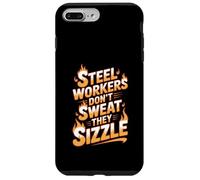 Steelworkers Don’t Sweat They Sizzle Steel Mill Worker Case for iPhone 7 Plus/8 Plus
