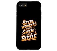 Steelworkers Don’t Sweat They Sizzle Steel Mill Worker Case for iPhone SE (2020) / 7 / 8