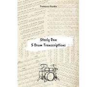 Steely Dan: 5 Drum Transcriptions (Complete Drum Transcriptions Collection for the Modern Drummer)