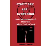 Steely Dan - Aja Album Every Song- An In-Depth Analysis of Steely Dan Album Track by Track