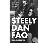 Steely Dan FAQ: All That's Left to Know About This Elusive Band